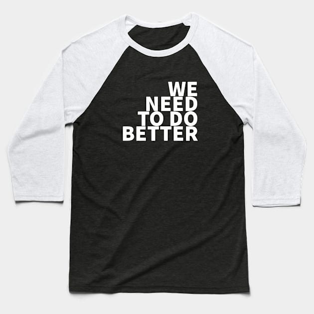 We Need To Do Better Baseball T-Shirt by Red Wolf Rustics And Outfitters